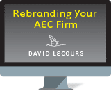Rebranding Your AEC Firm by David Lecours